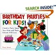 Birthday Parties for Kids! Creative Party Ideas Your Kids and Their Friends Will Love by Penny Warner