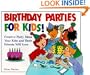 Birthday Parties for Kids! Creative Party Ideas Your Kids and Their Friends Will Love