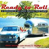 ready to roll a celebration of the classic american travel trailer
