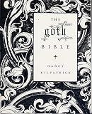 The Goth Bible. A Compendium for the Darkly Inclined
