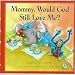Mommy, Would God Still Love Me?
