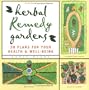Herbal Remedy Gardens: 38 Plans for Your Health & Well-Being