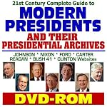 21st Century Complete Guide to Modern Presidents and Their Presidential Archives: Lyndon Johnson, Richard Nixon, Gerald Ford, Jimmy Carter, Ronald Reagan, George H.W. Bush, and the Clinton White Hous book cover