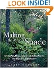 Making the Most of Shade: How to Plan, Plant, and Grow a Fabulous Garden that Lightens up the Shadows