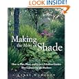 Making the Most of Shade: How to Plan, Plant, and Grow a Fabulous Garden that Lightens up the Shadows