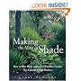 Making the Most of Shade: How to Plan, Plant, and Grow a Fabulous Garden that Lightens up the Shadows