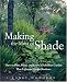 Making the Most of Shade: How to Plan, Plant, and Grow a Fabulous Garden that Lightens up the Shadows