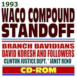 1993 Waco Compound Standoff and Tragedy  Branch Davidians, David Koresh (Vernon Howell) and Followers  ATF, FBI, Clinton Justice Dept., Janet Reno