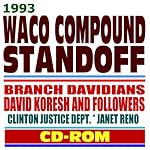 1993 Waco Compound Standoff and Tragedy  Branch Davidians, David Koresh (Vernon Howell) and Followers  ATF, FBI, Clinton Justice Dept., Janet Reno book cover