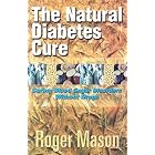 The Natural Diabetes Cure by  Roger Mason