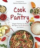 Cook the Pantry: Vegan Pantry-to-Plate Recipes in 20 Minutes (or Less!)