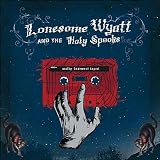 Lonesome Wyatt and the Holy Spooks Moldy Basement Tapes
