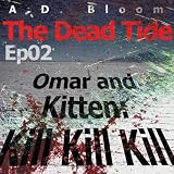 The Dead Tide | ep02 | Omar and Kitten: Kill Kill Kill
