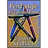 PenTangle: Five Pointed Fables ~ Carolyn Kephart