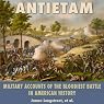 Antietam: Military Accounts of the Bloodiest Battle in American History