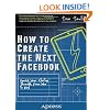 How to Create the Next Facebook: Seeing Your Startup Through, from Idea to IPO