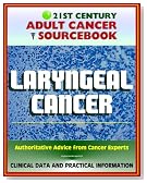 21st Century Adult Cancer Sourcebook: Laryngeal Cancer (Throat Cancer) - Clinical Data for Patients, Families, and Physicians