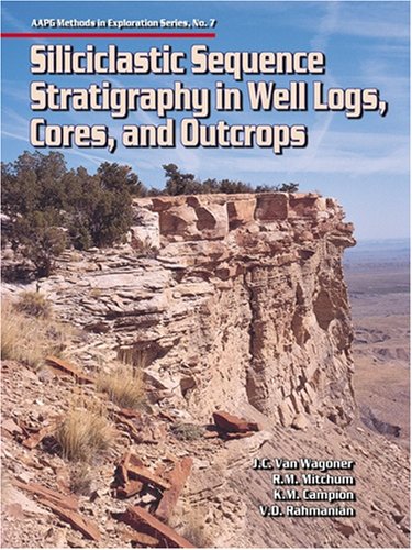 Siliciclastic Sequence Stratigraphy in Well Logs, Cores and Outcrops: Concepts for High-resolution Correlation of Time and Facies (Methods in Exploration)