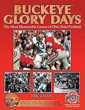 Buckeye Glory Days: The Most Memorable Games of Ohio State Football