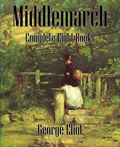Middlemarch (Annotated): Complete Eight Books