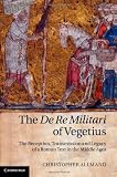 The De re militari of Vegetius : the reception, transmission and legacy of a Roman text in the Middle Ages