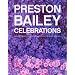 Preston Bailey Celebrations: Lush Flowers, Opulent Tables, Dramatic Spaces, and Other Inspirations for Entertaining