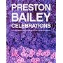 Preston Bailey Celebrations: Lush Flowers, Opulent Tables, Dramatic Spaces, and Other Inspirations for Entertaining
