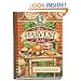 The Harvest Table: Welcome Autumn with Our Bountiful Collection of Scrumptious Seasonal Recipes, Helpful Tips and Heartwarming Memories (Seasonal Cookbook Collection)