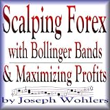 Scalping Forex with Bollinger Bands and Maximizing Profits