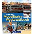 Das gro�e Modellbahn-Werkstattbuch: Profi-Tipps f�r alle