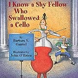 I Know a Shy Fellow Who Swallowed a Cello