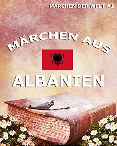 Märchen aus Albanien: Märchen der Welt (German Edition)