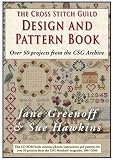 The Cross Stitch Guild Design and Pattern Book: With Over 50 Projects from the CSG Archive