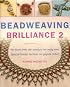 Beadweaving Brilliance 2: Make Beautiful Jewelry While Mastering Six Basic Beading Stitches, Special Bonus Section on Peyote Stitch