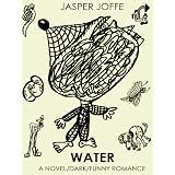 WATER (A Novel/Dark/Funny/ Romance)