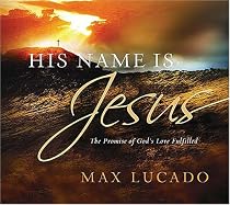 His Name Is Jesus: The Promise of God's Love Fulfilled