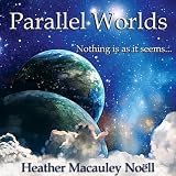 Heather Macauley No&Atilde;&laquo;ll Parallel Worlds: Nothing is as it seems...