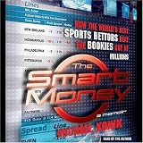The Smart Money: How the World's Best Sports Bettors Beat the Bookies Out of Millions