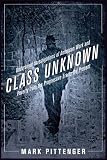 Class Unknown: Undercover Investigations of American Work and Poverty from the Gilded Age to the Present (Culture, Labor, History Series)