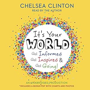 It's Your World: Get Informed, Get Inspired & Get Going!