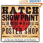 Hatch Show Print: The History of a Gr...