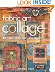 Fabric Art Collage: 40+ Mixed Media T...