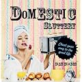 Domestic Sluttery: Cheat Your Way to the Perfect Lifestyle