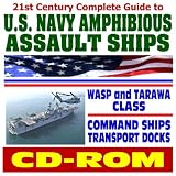 21st Century Complete Guide to U.S. Navy Amphibious Assault Ships, Wasp and Tarawa Class, Command Ships, Transport Docks, and Coastal Mine Hunters - Comprehensive Coverage and Photo Galleries (CD-ROM)