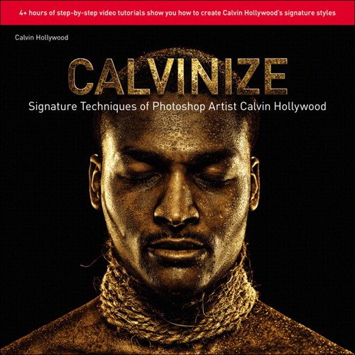 Calvinize: Signature Techniques of Photoshop Artist Calvin Hollywood, by Calvin Hollywood