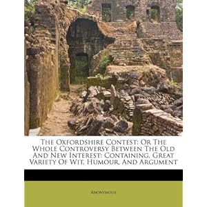 The Oxfordshire Contest: Or the Whole Controversy Between the Old and 