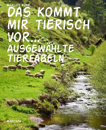 Das kommt mir tierisch vor...: Ausgewählte Tierfabeln (German Edition)