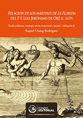 Relación de los mártires de la Florida del P. F. Luis Jerónimo de Oré (C.1619): Estudio preliminar, cronología, edición modernizada y anotada, y bibliografía (Spanish Edition)