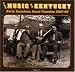 Music Of Kentucky: Early American Rural Classics 1927-1937