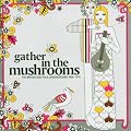 Gather In The Mushrooms